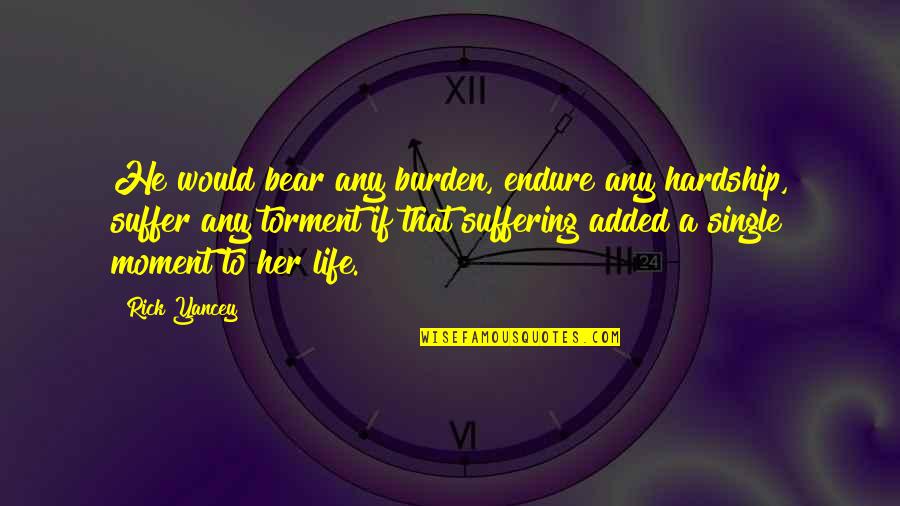 Offrir Conjugation Quotes By Rick Yancey: He would bear any burden, endure any hardship,