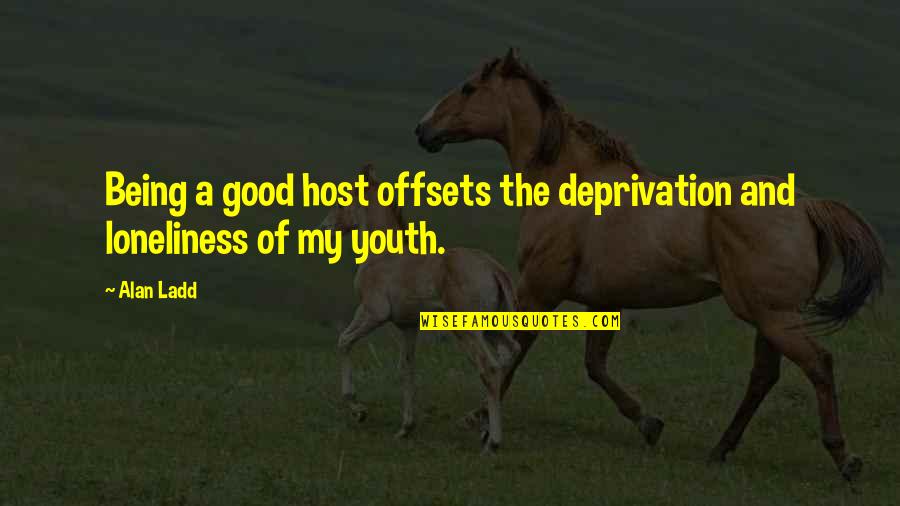 Offsets Quotes By Alan Ladd: Being a good host offsets the deprivation and