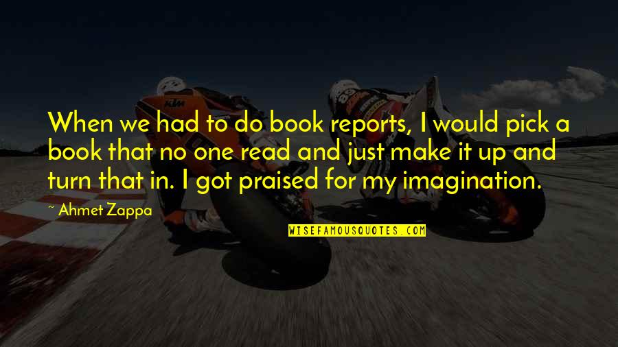 Ofhimself Quotes By Ahmet Zappa: When we had to do book reports, I