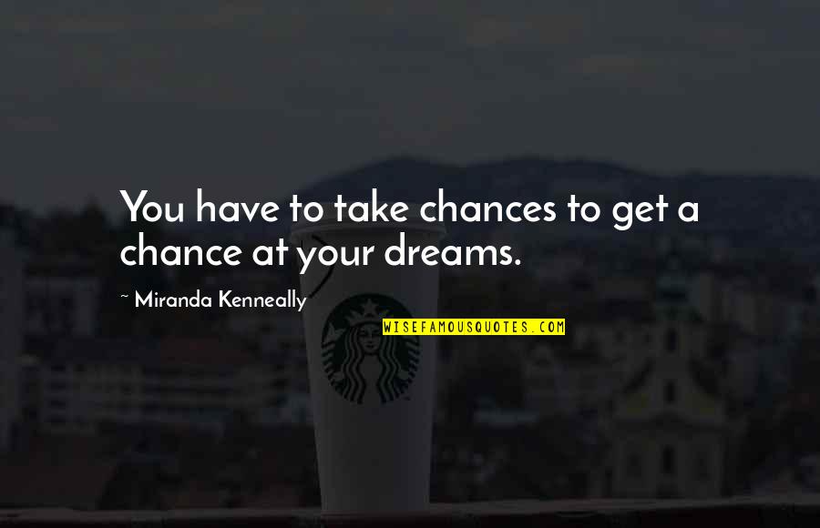 Ofilia Malbec Quotes By Miranda Kenneally: You have to take chances to get a