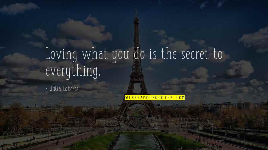 Ofrezco Clases Quotes By Julia Roberts: Loving what you do is the secret to