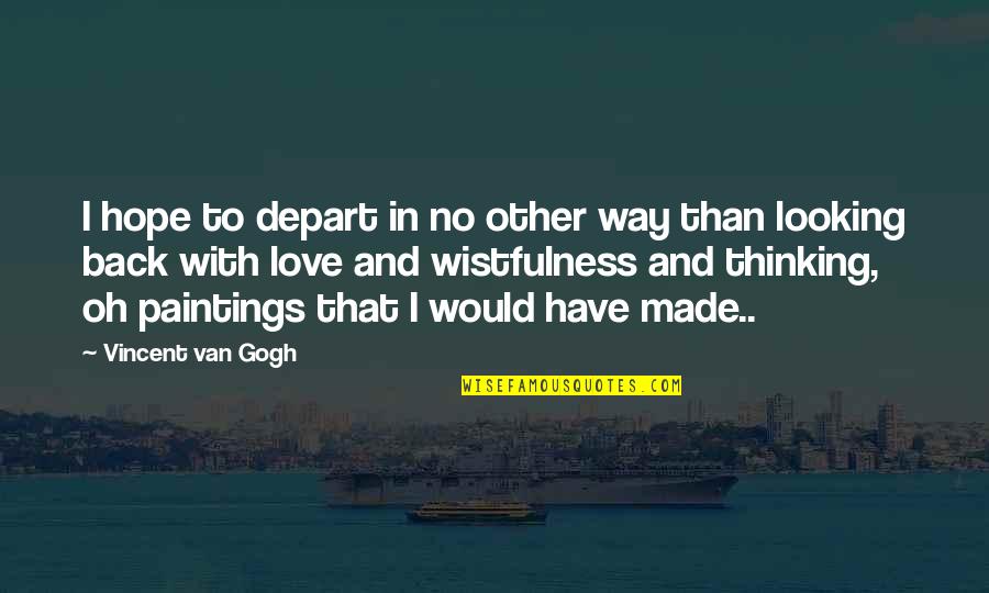 Ofthetwosexes Quotes By Vincent Van Gogh: I hope to depart in no other way