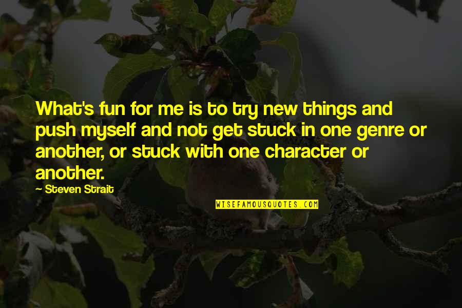 Ogden Nash Garden Quotes By Steven Strait: What's fun for me is to try new