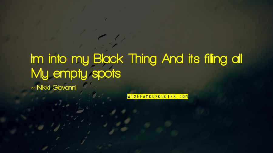 Ogive Bullet Quotes By Nikki Giovanni: I'm into my Black Thing And it's filling