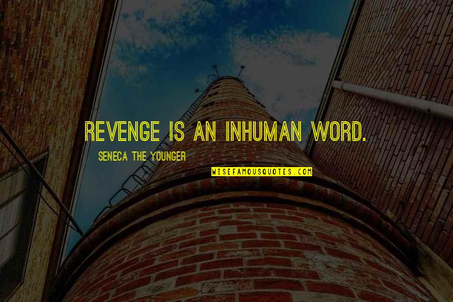 Ogive Bullet Quotes By Seneca The Younger: Revenge is an inhuman word.