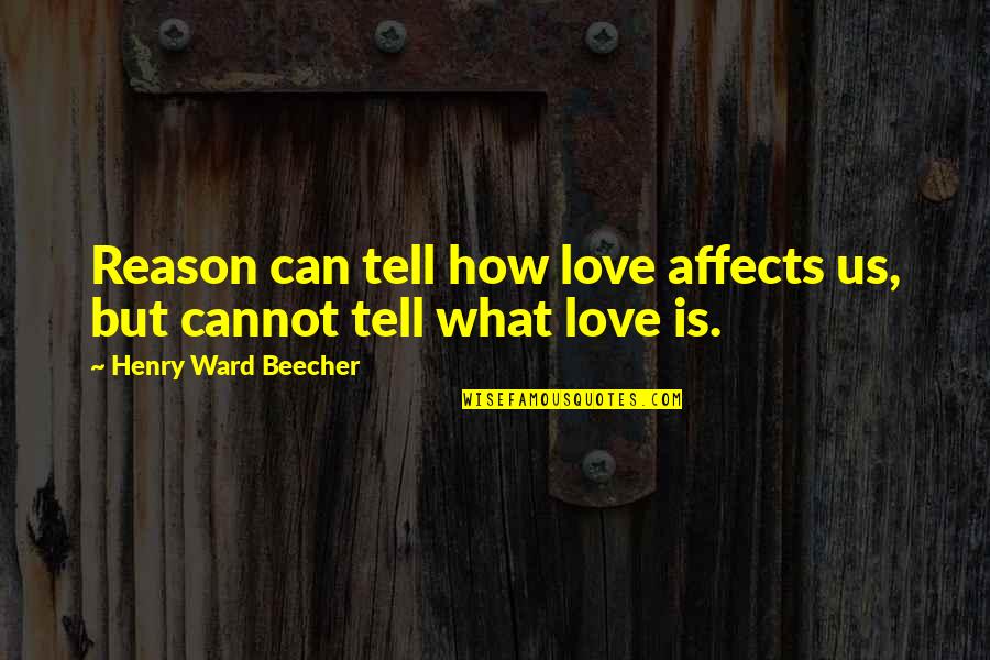 Oglinzi Baie Quotes By Henry Ward Beecher: Reason can tell how love affects us, but