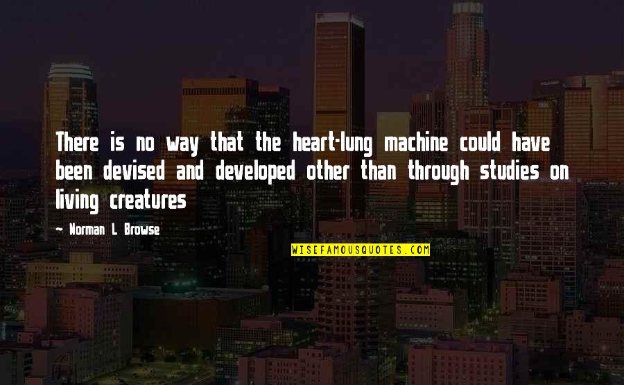 Ogma Fire Quotes By Norman L Browse: There is no way that the heart-lung machine