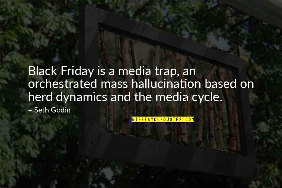 Oh Friday Quotes By Seth Godin: Black Friday is a media trap, an orchestrated