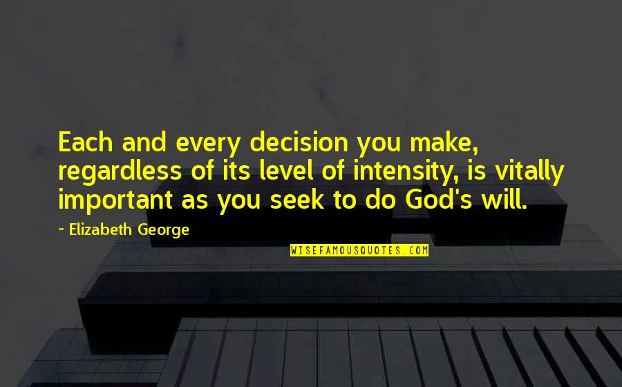 Oh God Book 2 Quotes By Elizabeth George: Each and every decision you make, regardless of