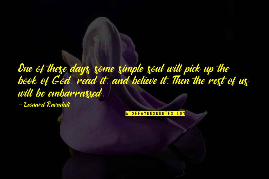 Oh God Book 2 Quotes By Leonard Ravenhill: One of these days some simple soul will