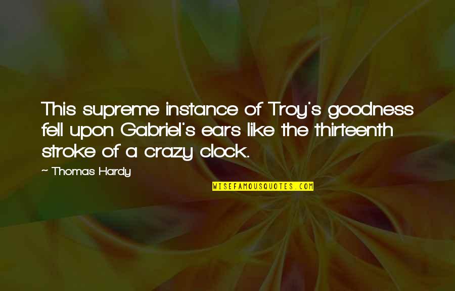 Oh My Goodness Quotes By Thomas Hardy: This supreme instance of Troy's goodness fell upon