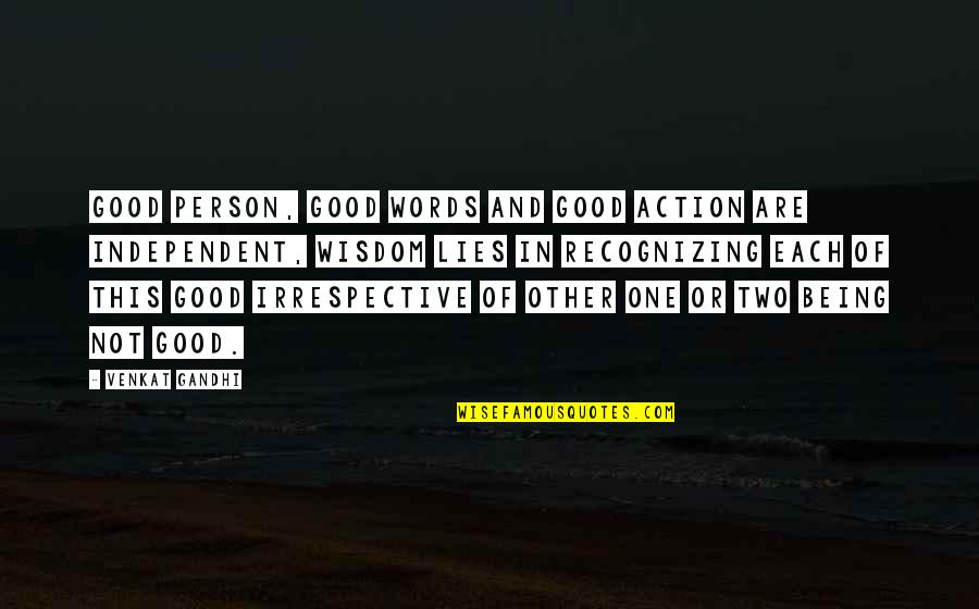 Oh My Goodness Quotes By Venkat Gandhi: Good Person, Good Words and Good Action are