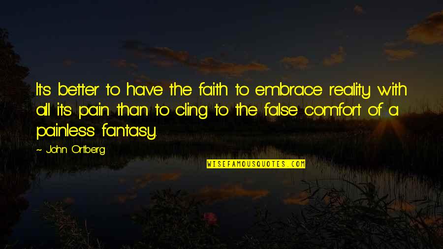 Ohenrys Coffee Quotes By John Ortberg: It's better to have the faith to embrace