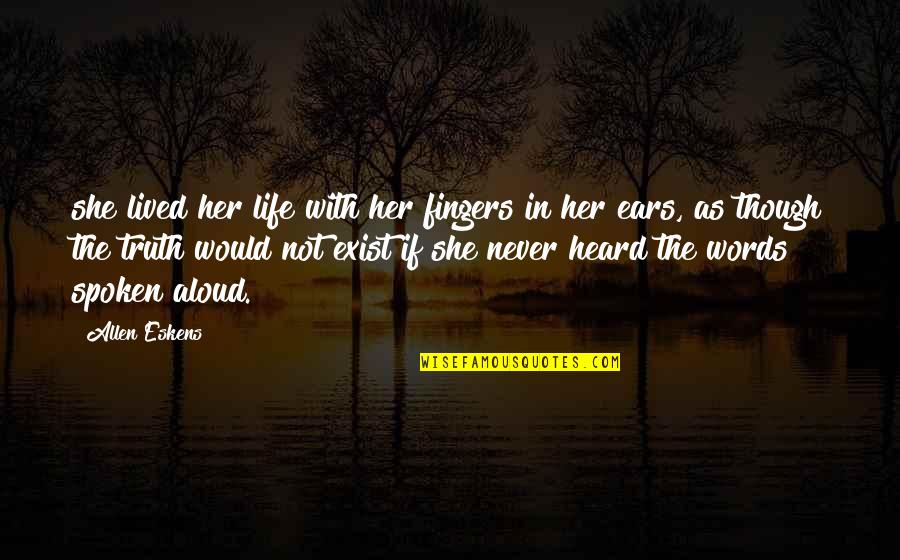 Ohlrichs Quotes By Allen Eskens: she lived her life with her fingers in