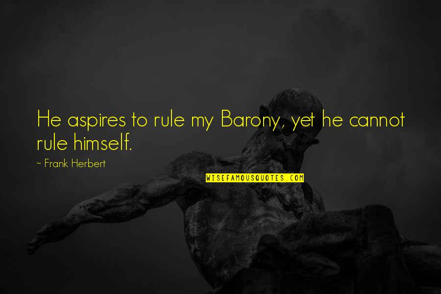 Ohnehin Jelent Se Quotes By Frank Herbert: He aspires to rule my Barony, yet he