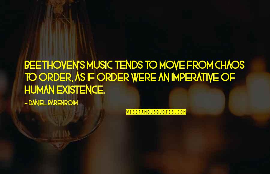 Ohriner Eye Quotes By Daniel Barenboim: Beethoven's music tends to move from chaos to