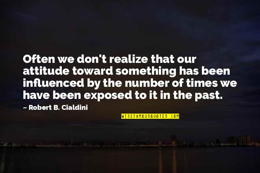 Ointment For Bruises Quotes By Robert B. Cialdini: Often we don't realize that our attitude toward