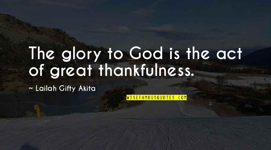 Okay Great Thank You Quotes By Lailah Gifty Akita: The glory to God is the act of