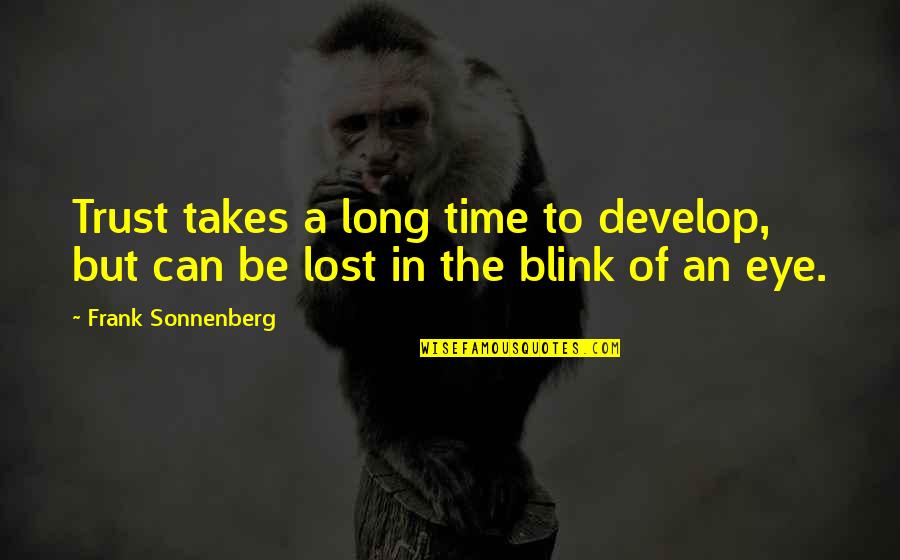 Okie811 Quotes By Frank Sonnenberg: Trust takes a long time to develop, but