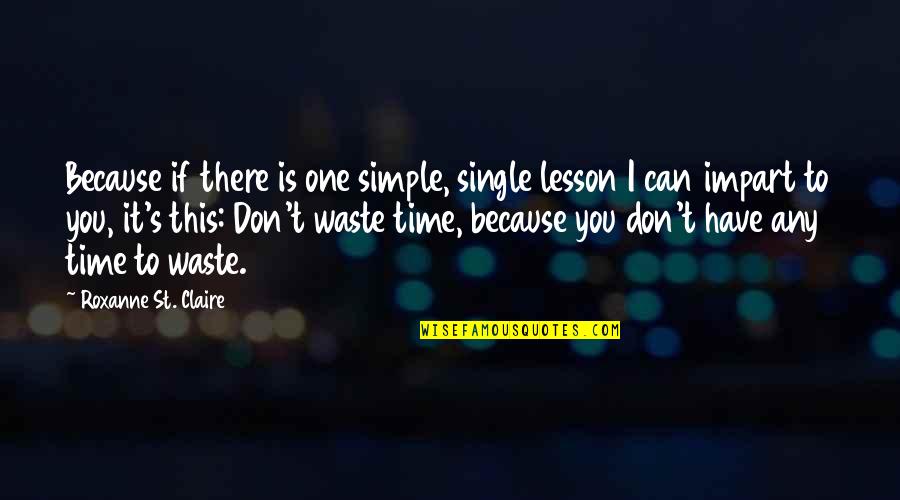 Okparaebo Ezinne Quotes By Roxanne St. Claire: Because if there is one simple, single lesson