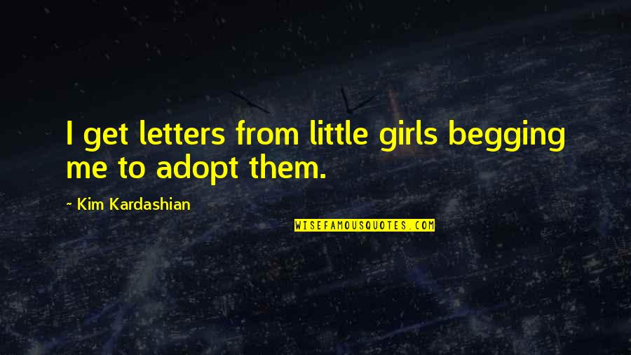 Oksanen Sofi Quotes By Kim Kardashian: I get letters from little girls begging me