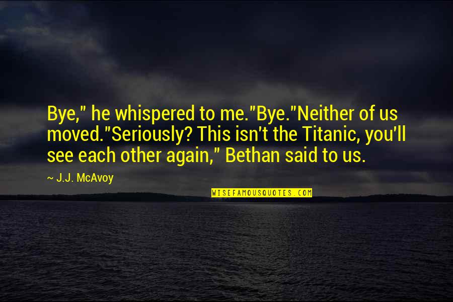 Okubo Dental Clinic Fort Quotes By J.J. McAvoy: Bye," he whispered to me."Bye."Neither of us moved."Seriously?