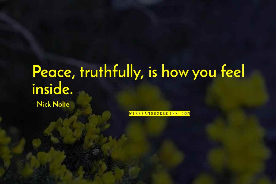 Okulda Ilk Quotes By Nick Nolte: Peace, truthfully, is how you feel inside.