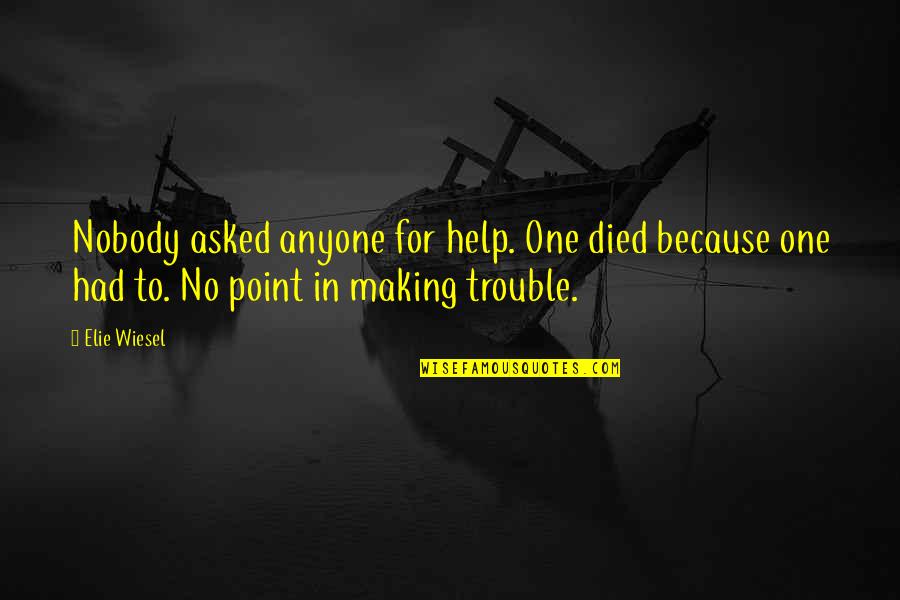 Okuyasu Nijimura Quotes By Elie Wiesel: Nobody asked anyone for help. One died because