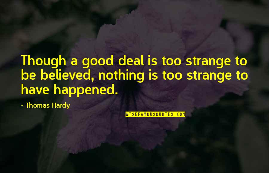 Okyanuslarin Quotes By Thomas Hardy: Though a good deal is too strange to