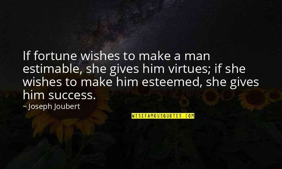 Olabayo Allen Quotes By Joseph Joubert: If fortune wishes to make a man estimable,