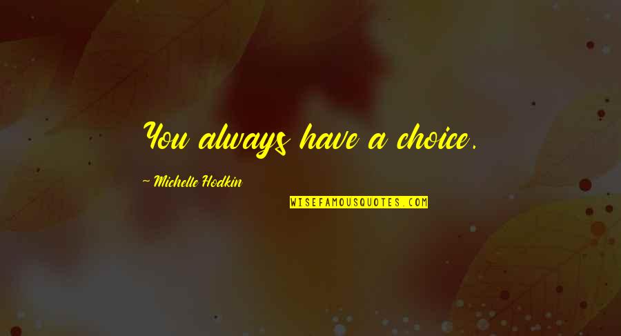 Olaoluwa Okelola Quotes By Michelle Hodkin: You always have a choice.