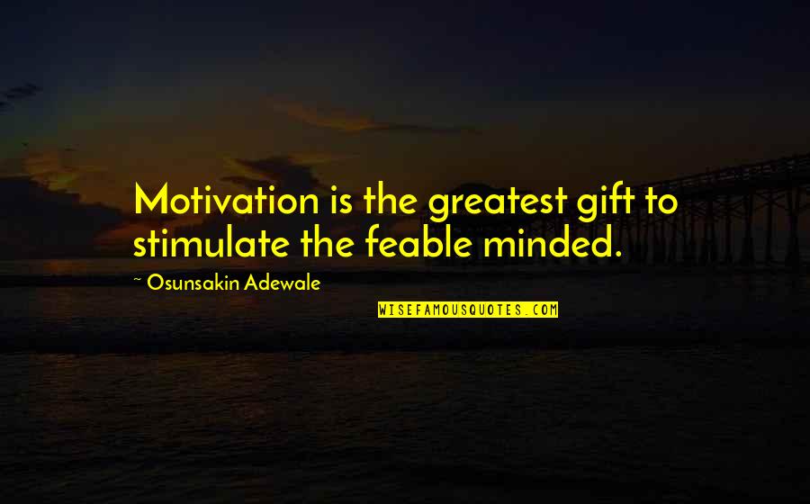 Olaoluwa Okelola Quotes By Osunsakin Adewale: Motivation is the greatest gift to stimulate the