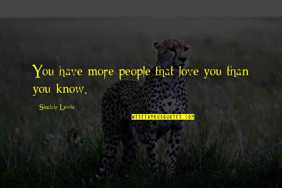 Olaru Mihai Quotes By Sinclair Lewis: You have more people that love you than