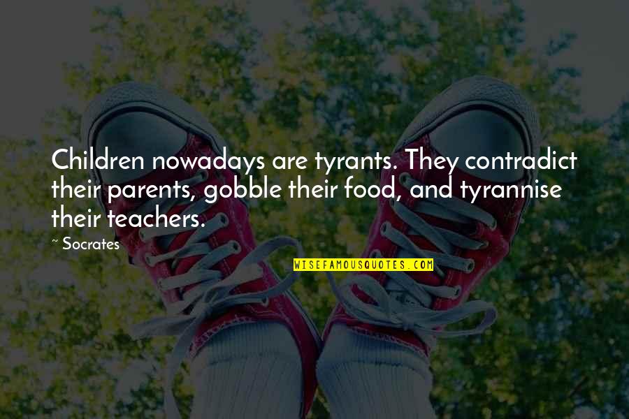 Olavarria Coronavirus Quotes By Socrates: Children nowadays are tyrants. They contradict their parents,