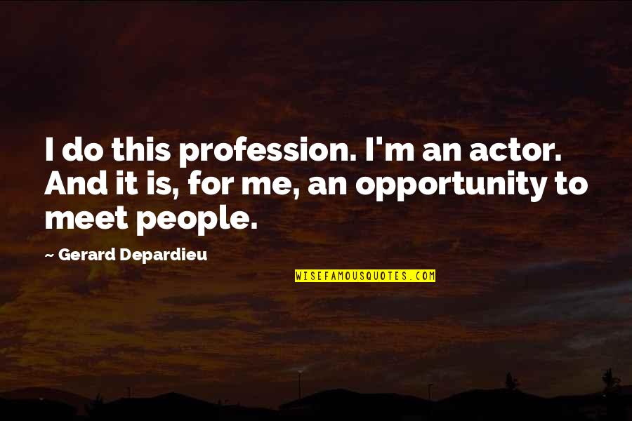 Olczyk Eddie Quotes By Gerard Depardieu: I do this profession. I'm an actor. And