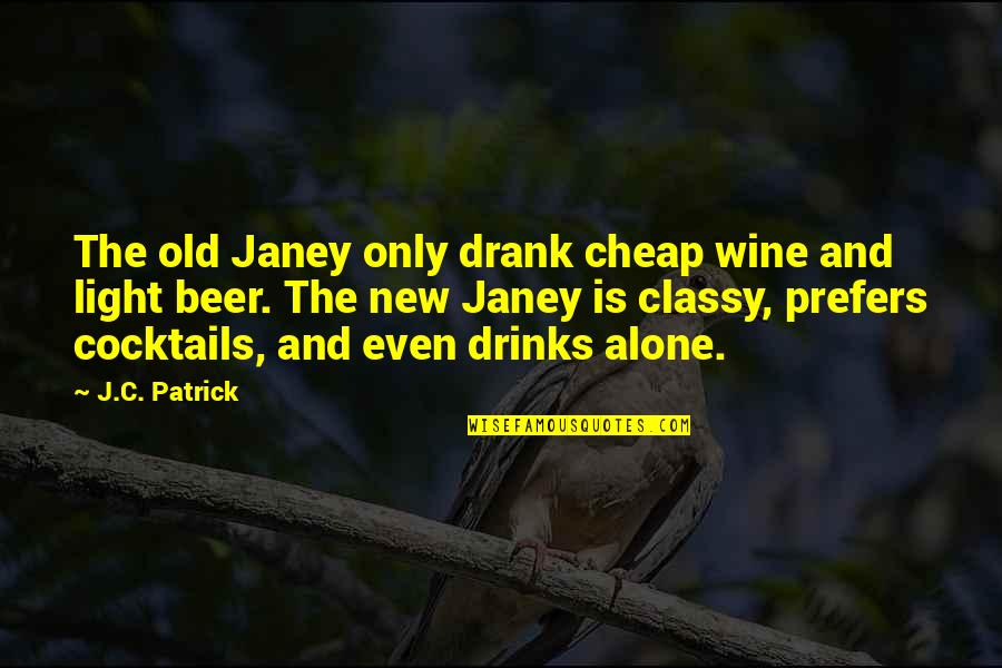 Old And New Quotes By J.C. Patrick: The old Janey only drank cheap wine and