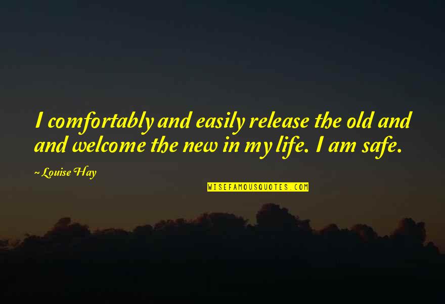 Old And New Quotes By Louise Hay: I comfortably and easily release the old and