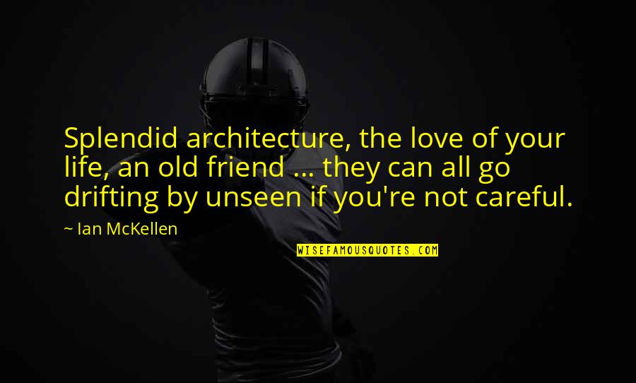 Old Architecture Quotes By Ian McKellen: Splendid architecture, the love of your life, an