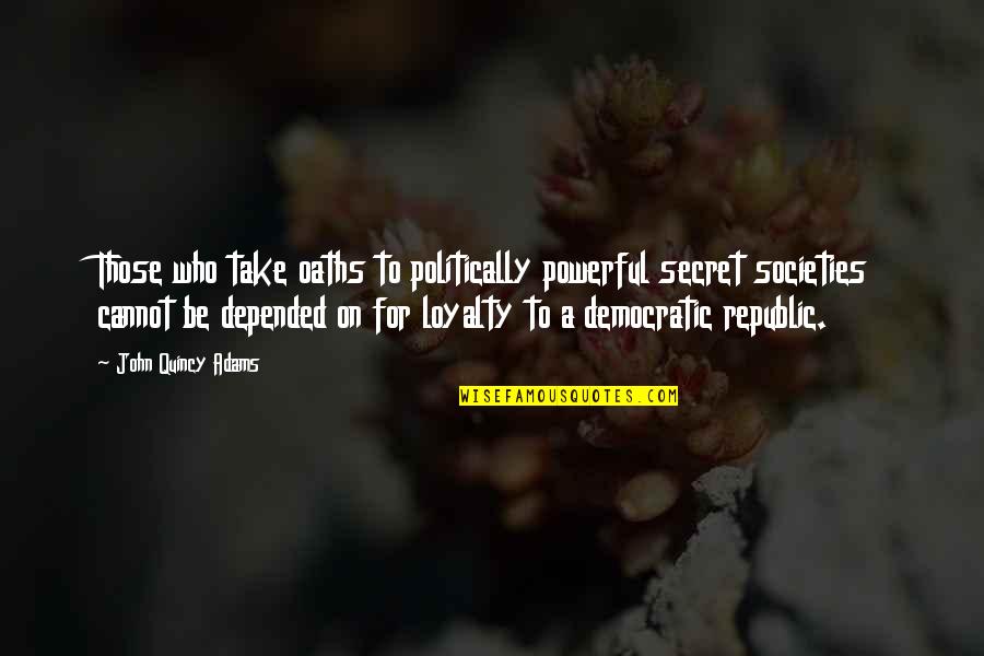 Old Architecture Quotes By John Quincy Adams: Those who take oaths to politically powerful secret