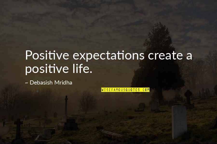 Old Book Quote Quotes By Debasish Mridha: Positive expectations create a positive life.