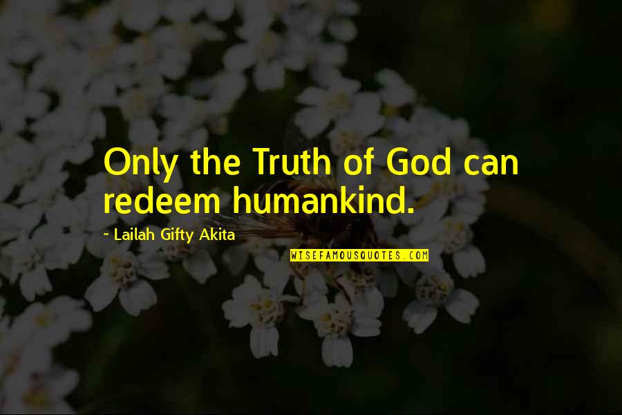 Old Bookstores Quotes By Lailah Gifty Akita: Only the Truth of God can redeem humankind.