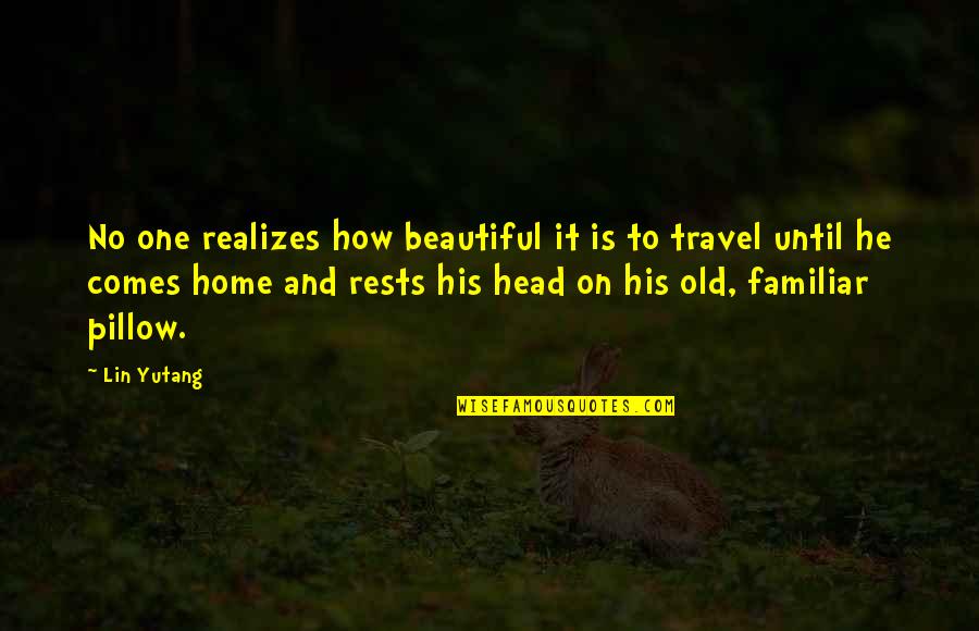 Old But Beautiful Quotes By Lin Yutang: No one realizes how beautiful it is to