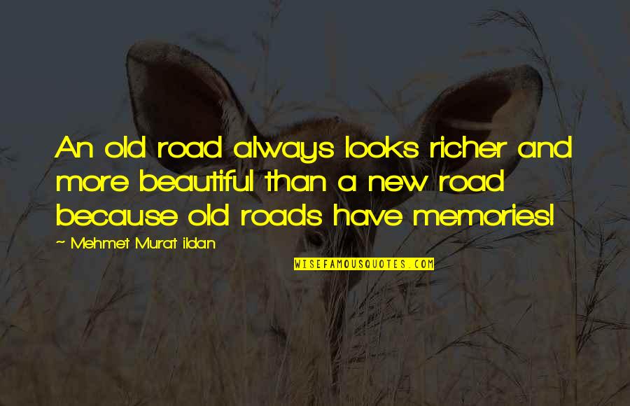 Old But Beautiful Quotes By Mehmet Murat Ildan: An old road always looks richer and more