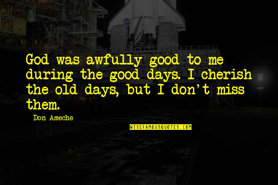 Old But Good Quotes By Don Ameche: God was awfully good to me during the