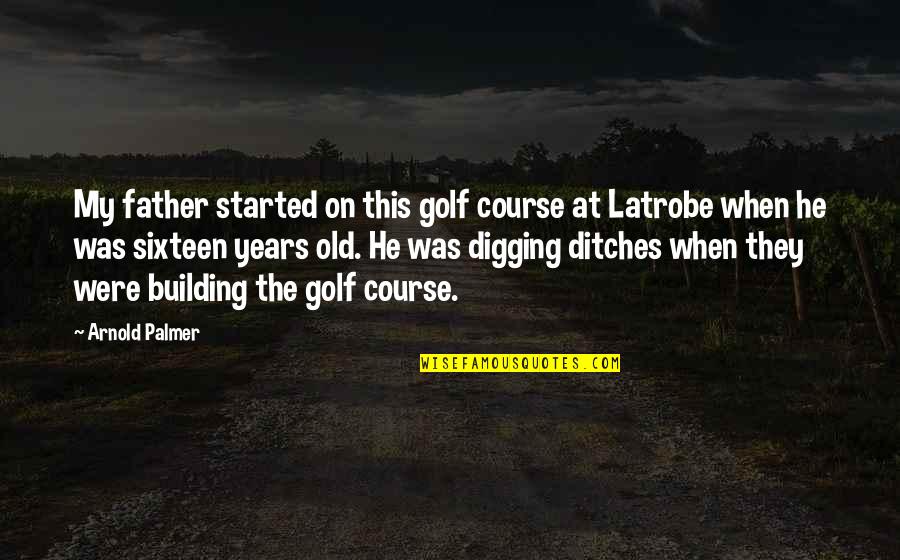 Old Course Quotes By Arnold Palmer: My father started on this golf course at
