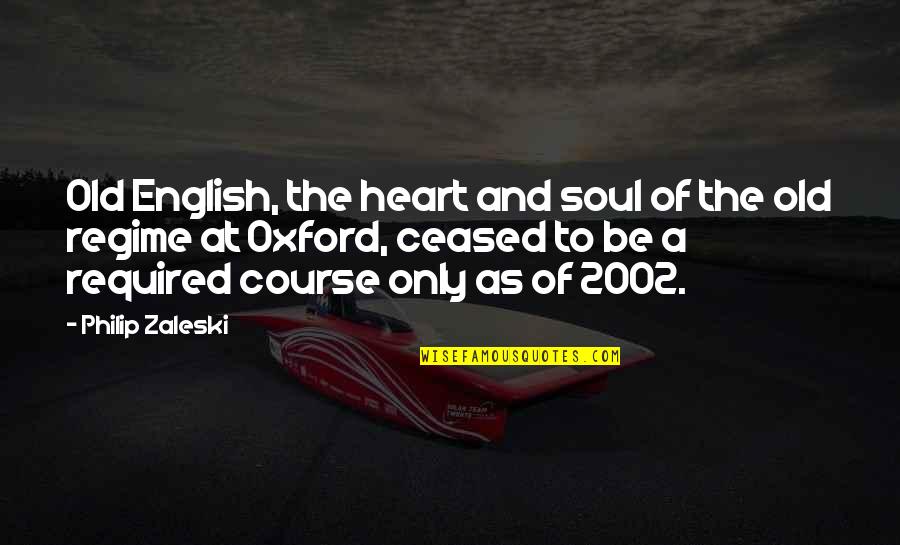 Old Course Quotes By Philip Zaleski: Old English, the heart and soul of the