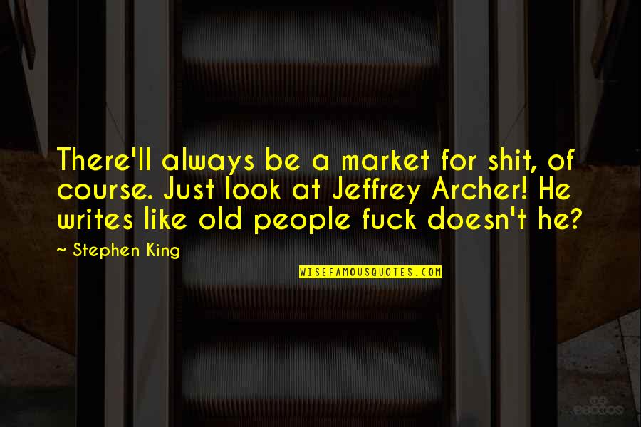 Old Course Quotes By Stephen King: There'll always be a market for shit, of