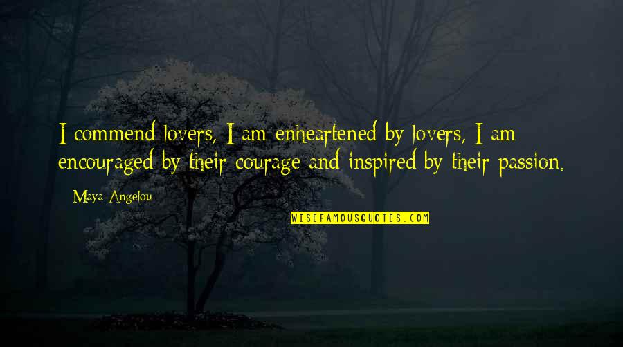 Old Czech Quotes By Maya Angelou: I commend lovers, I am enheartened by lovers,