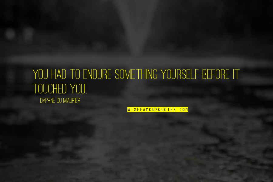 Old Dominion Freight Quote Quotes By Daphne Du Maurier: You had to endure something yourself before it