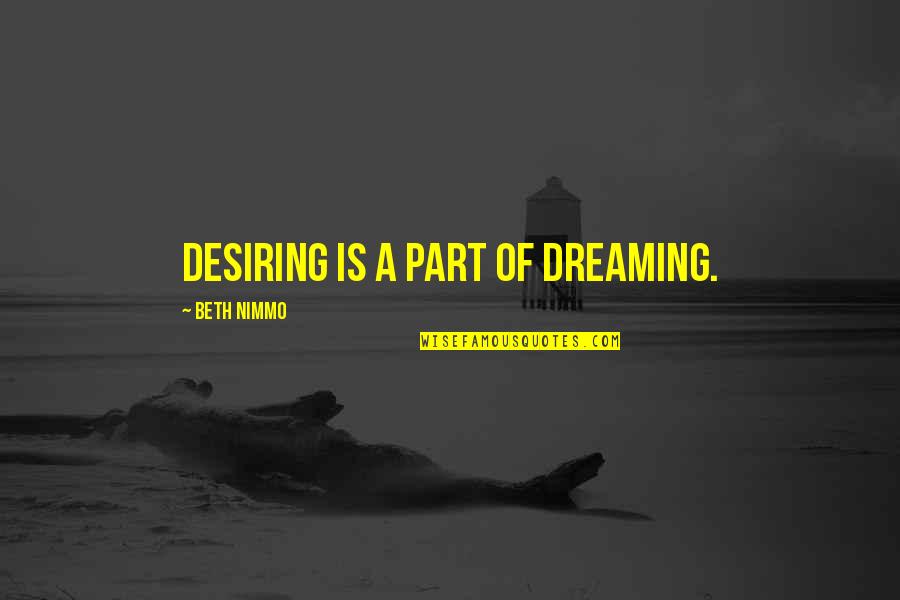 Old Fathers Quotes By Beth Nimmo: Desiring is a part of dreaming.